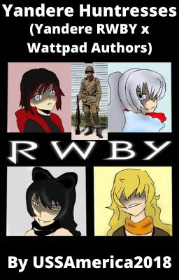 Yandere Huntresses (Yandere RWBY x Wattpad Authors)