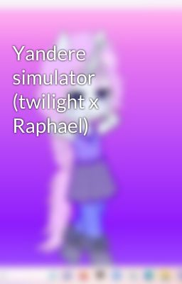 Yandere simulator (twilight x Raphael)