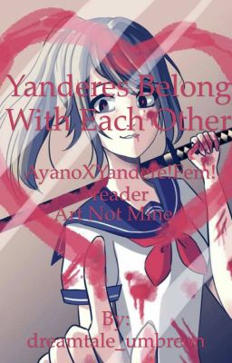 Yanderes belong with each other 💘💔💘  Ayano X yandere!Fem!Reader(DISCONTINUED)