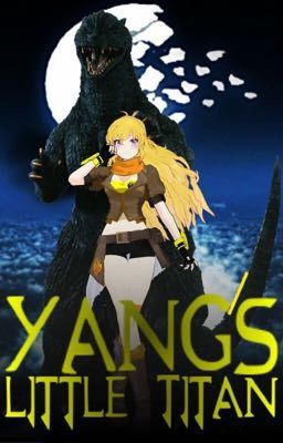 Yang's Little Titan (RWBY x Male child Godzilla Reader)