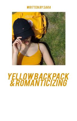 yellow backpack & romanticizing (joshler)