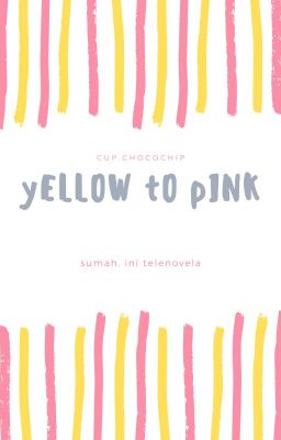 Yellow to Pink (SfN) TAMAT