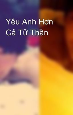 Yêu Anh Hơn Cả Tử Thần