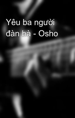 Yêu ba người đàn bà - Osho