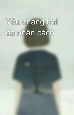 Yêu chàng trai đa nhân cách  