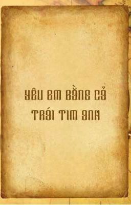 YÊU EM BẰNG CẢ TRÁI TIM ANH