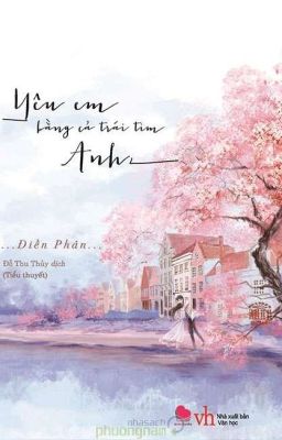 Yêu em bằng cả trái tim anh [ Điền Phản ] 