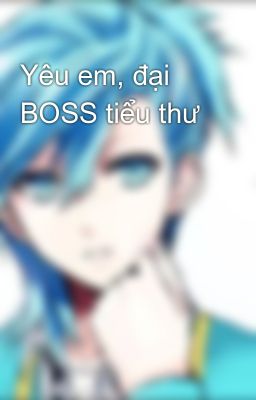 Yêu em, đại BOSS tiểu thư