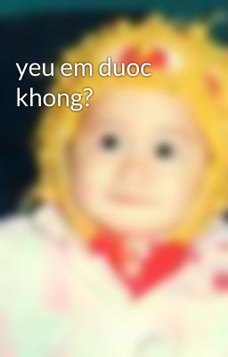 yeu em duoc khong?