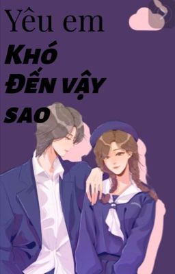 Yêu EM KHÓ ĐẾN VẬY SAO