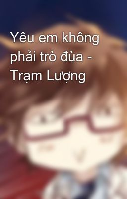 Yêu em không phải trò đùa - Trạm Lượng