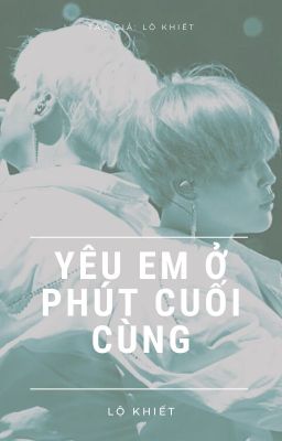 Yêu em ở phút cuối cùng (yoonmin)