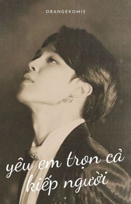 yêu em trọn cả kiếp người | park jimin