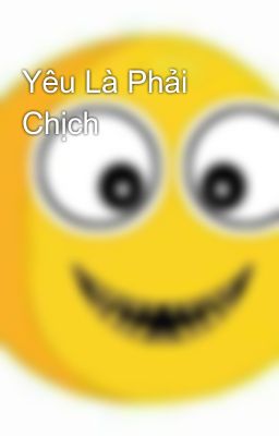 Yêu Là Phải Chịch 