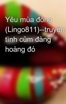 Yêu mùa đông (Lingo811)--truyện tình củm đàng hoàng đó