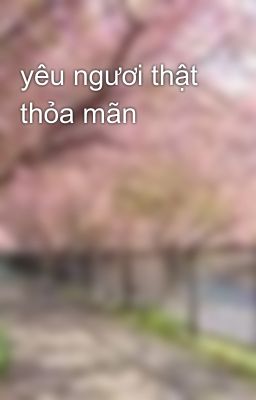 yêu ngươi thật thỏa mãn