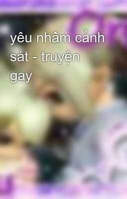 yêu nhầm cảnh sát - truyện gay