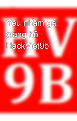 Yêu nhầm gái giang hồ - HackViet9b