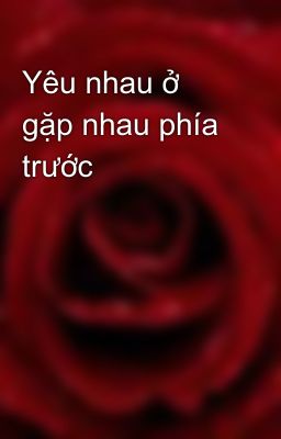 Yêu nhau ở gặp nhau phía trước