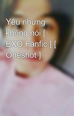Yêu nhưng không nói [ EXO Fanfic ] [ Oneshot ]