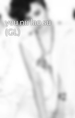 yeu nu lao su (GL)