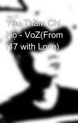 Yêu Thầm Chị Họ - VoZ(From f17 with Love)
