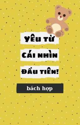 YÊU TỪ CÁI NHÌN ĐẦU TIÊN! [ BH tự viết]_ Cá Vanh