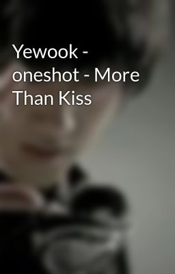 Yewook - oneshot - More Than Kiss