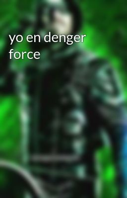 yo en denger force 