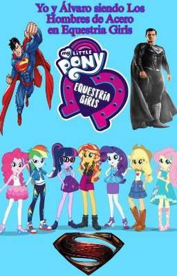 Yo y Álvaro siendo Los Hombres de Acero en Equestria Girls 