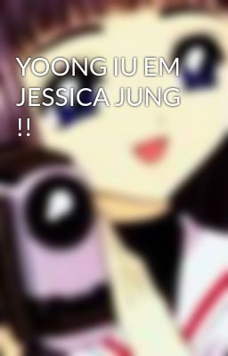 YOONG IU EM JESSICA JUNG !!