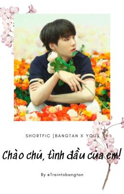 |YOONGI| Chào chú, tình đầu của em!