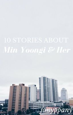 yoongi ☆ mười mẩu truyện ngắn về anh và nó