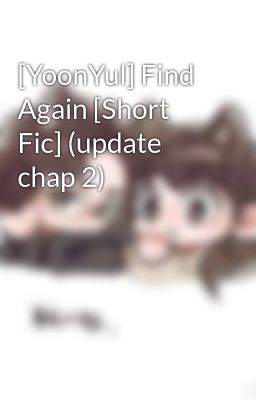[YoonYul] Find Again [Short Fic] (update chap 2)