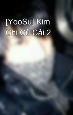 [YooSu] Kim Chi Củ Cải 2