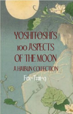 Yoshitoshi's 100 Aspects of the Moon: A Haibun Collection