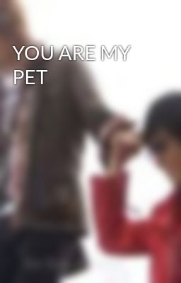 YOU ARE MY PET