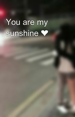 You are my sunshine ❤
