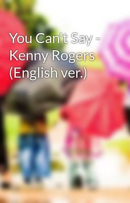 You Can't Say - Kenny Rogers (English ver.)