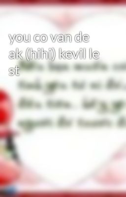 you co van de ak (hihi) kevil le st