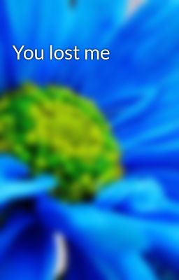 You lost me