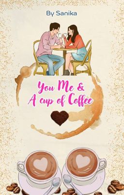 YOU , ME AND A CUP OF COFFEE