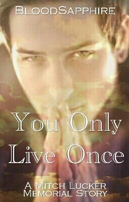 You Only Live Once. (A Mitch Lucker Memorial Story)