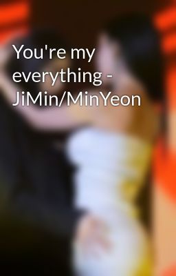 You're my everything - JiMin/MinYeon