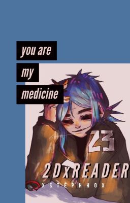 You're My Medicine ↯ 2D x Reader