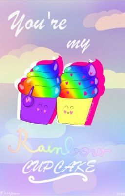 You're my rainbow cupcake