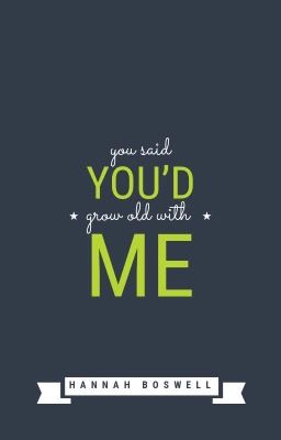 You Said You'd Grow Old with Me