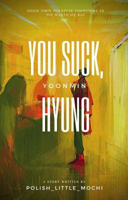 You Suck, Hyung! || y.m