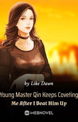 Young Master Qin Keeps Coveting Me After I Beat Him Up