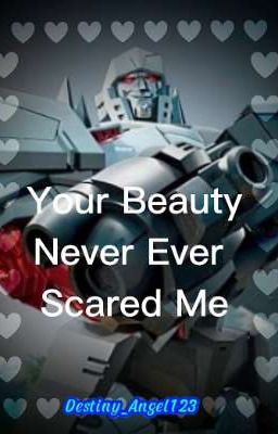 Your Beauty Never Ever Scared Me (Megatron x Atena) (Hiatus)